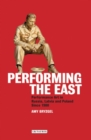 Performing the East : Performance Art in Russia, Latvia and Poland Since 1980 - eBook