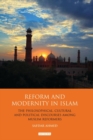 Reform and Modernity in Islam : The Philosophical, Cultural and Political Discourses Among Muslim Reformers - eBook