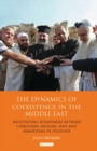 The Dynamics of Coexistence in the Middle East : Negotiating Boundaries Between Christians, Muslims, Jews and Samaritans in Palestine - eBook