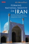 Forming National Identity in Iran : The Idea of Homeland Derived from Ancient Persian and Islamic Imaginations of Place - eBook