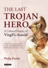 The Last Trojan Hero : A Cultural History of Virgil's Aeneid - eBook