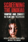 Screening the Undead : Vampires and Zombies in Film and Television - eBook