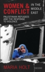 Women and Conflict in the Middle East : Palestinian Refugees and the Response to Violence - eBook