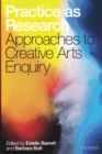 Practice as Research : Approaches to Creative Arts Enquiry - eBook