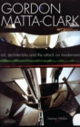 Gordon Matta-Clark : Art, Architecture and the Attack on Modernism - eBook