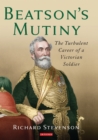 Beatson's Mutiny : The Turbulent Career of a Victorian Soldier - eBook