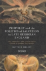 Prophecy and the Politics of Salvation in Late Georgian England : The Theology and Apocalyptic Vision of Joanna Southcott - eBook