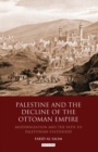 Palestine and the Decline of the Ottoman Empire : Modernization and the Path to Palestinian Statehood - eBook