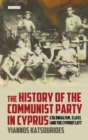 The History of the Communist Party in Cyprus : Colonialism, Class and the Cypriot Left - eBook