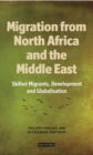 Migration from North Africa and the Middle East : Skilled Migrants, Development and Globalisation - eBook