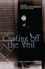Casting off the Veil : The Life of Huda Shaarawi, Egypt's First Feminist - eBook