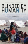 Blinded by Humanity : Inside the Un's Humanitarian Operations - eBook