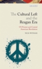 The Cultural Left and the Reagan Era : U.S. Protest and Central American Revolution - eBook