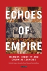 Echoes of Empire : Memory, Identity and Colonial Legacies - eBook