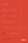 The Politics of Female Circumcision in Egypt : Gender, Sexuality and the Construction of Identity - eBook