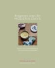 Forgotten Ways for Modern Days: Kitchen cures and household lore for a natural home and garden Foreword by Dottie Angel - Book