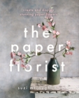 The Paper Florist : Create and display stunning paper flowers - Book