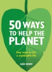 50 Ways to Help the Planet : Easy ways to live a sustainable life - eBook
