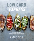 Low Carb Express : Cut the carbs with 130 deliciously healthy recipes - eBook