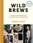 Wild Brews : The craft of home brewing, from sour and fruit beers to farmhouse ales: WINNER OF THE FORTNUM & MASON DEBUT DRINK BOOK AWARD - eBook