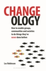 Changeology : How to enable groups, communities and societies to do things they’ve never done before - Book