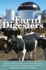 Farm Digesters : Anaerobic Digesters Produce Clean Renewable Biogas, and Reduce Greenhouse Emissions, Water Pollution and Dependence on Artificial Fertilizers - Book