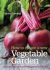 How to Create a New Vegetable Garden : Producing a Beautiful and Fruitful Garden from Scratch - Book