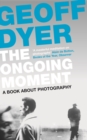 The Ongoing Moment : A Book About Photographs - eBook