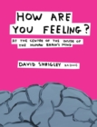 How Are You Feeling? : At the Centre of the Inside of The Human Brain’s Mind - eBook