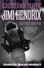 Crosstown Traffic : Jimi Hendrix and Post-war Pop - Book