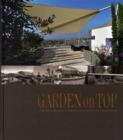 Garden on Top : Unique Ideas for Roof Gardens / Designing Gardens on the Highest Level - Book