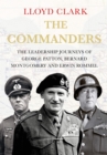 The Commanders : The Leadership Journeys of George Patton, Bernard Montgomery and Erwin Rommel - Book
