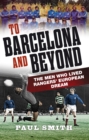 To Barcelona and Beyond : The Men Who Lived Rangers' European Dream - eBook