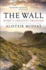 The Wall : Rome's Greatest Frontier - eBook