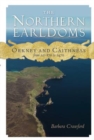 The Northern Earldoms : Orkney and Caithness from AD 870 to 1470 - eBook