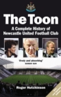 The Toon : The Complete History of Newcastle United Football Club - eBook
