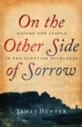 On the Other Side of Sorrow : Nature and People in the Scottish Highlands - eBook