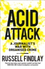 Acid Attack : A Journalist's War With Organised Crime - eBook