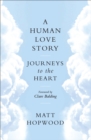 A Human Love Story : Journeys to the Heart - eBook