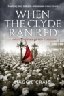 When The Clyde Ran Red : A Social History of Red Clydeside - eBook