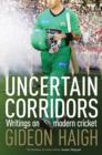 Uncertain Corridors : Writings on Modern Cricket - eBook