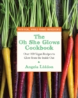 Oh She Glows Cookbook : Over 100 Vegan Recipes to Glow from the Inside Out - eBook