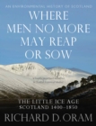 Where Men No More May Reap or Sow : The Little Ice Age: Scotland 1400-1850 - Book