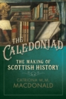 The Caledoniad : The Making of Scottish History - Book