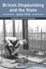 British Shipbuilding and the State since 1918 : A Political Economy of Decline - Book