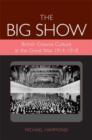 The Big Show : British Cinema Culture in the Great War (1914-1918) - Book