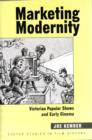Marketing Modernity : Victorian Popular Shows and Early Cinema - Book