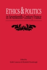 Ethics And Politics In Seventeenth Century France - eBook