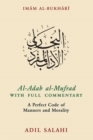 Al-Adab al-Mufrad with Full Commentary : A Perfect Code of Manners and Morality - Book