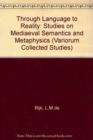 Through Language to Reality : Studies on Medieval Semantics and Metaphysics - Book
